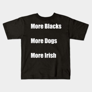 More Blacks More Dogs More Irish Kids T-Shirt